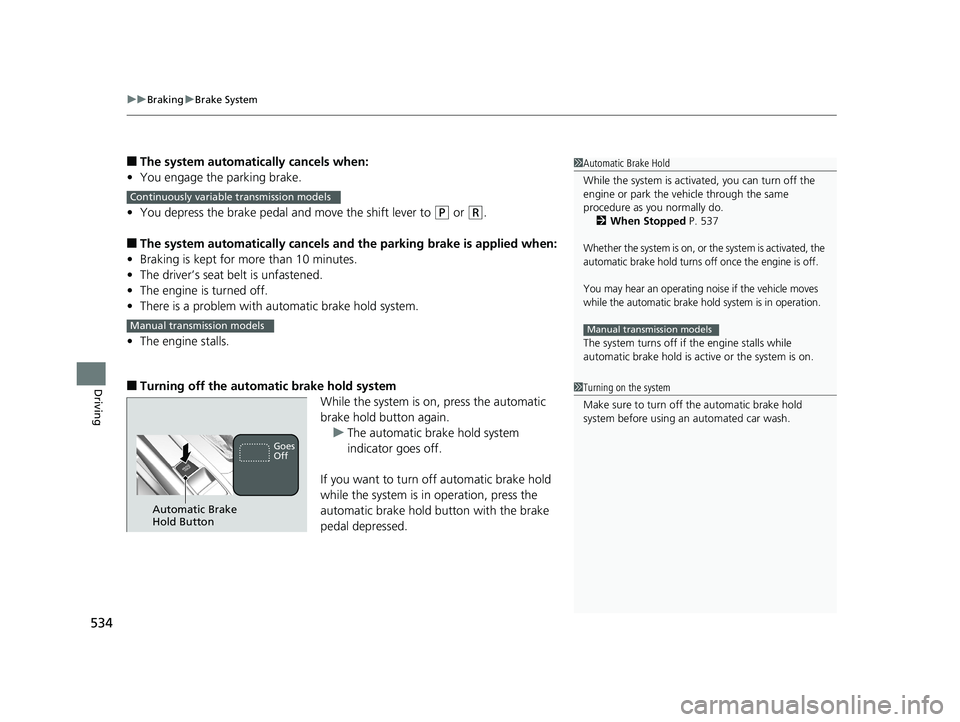 HONDA CIVIC SEDAN 2019  Owners Manual (in English) uuBraking uBrake System
534
Driving
■The system automatically cancels when:
• You engage the parking brake.
• You depress the brake pedal and move the shift lever to 
(P or (R.
■The system aut