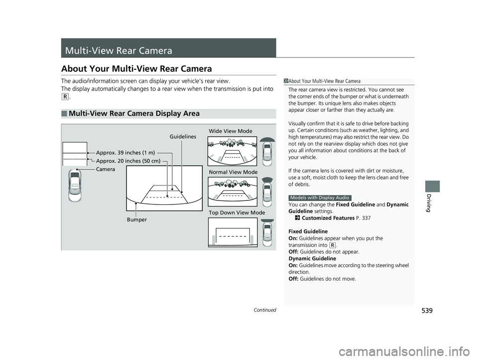 HONDA CIVIC SEDAN 2019  Owners Manual (in English) 539Continued
Driving
Multi-View Rear Camera
About Your Multi-View Rear Camera
The audio/information screen can display your vehicle’s rear view.
The display automatically changes to a rear  view whe