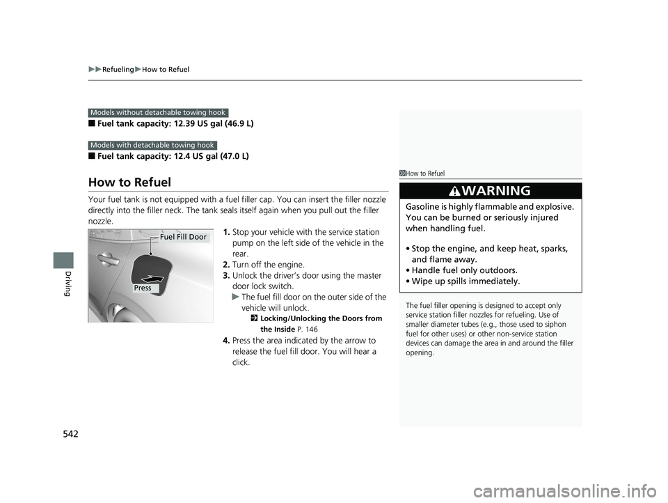 HONDA CIVIC SEDAN 2019  Owners Manual (in English) uuRefueling uHow to Refuel
542
Driving
■Fuel tank capacity: 12.39 US gal (46.9 L)
■Fuel tank capacity: 12.4 US gal (47.0 L)
How to Refuel
Your fuel tank is not equipped with a fuel  filler cap. Yo
