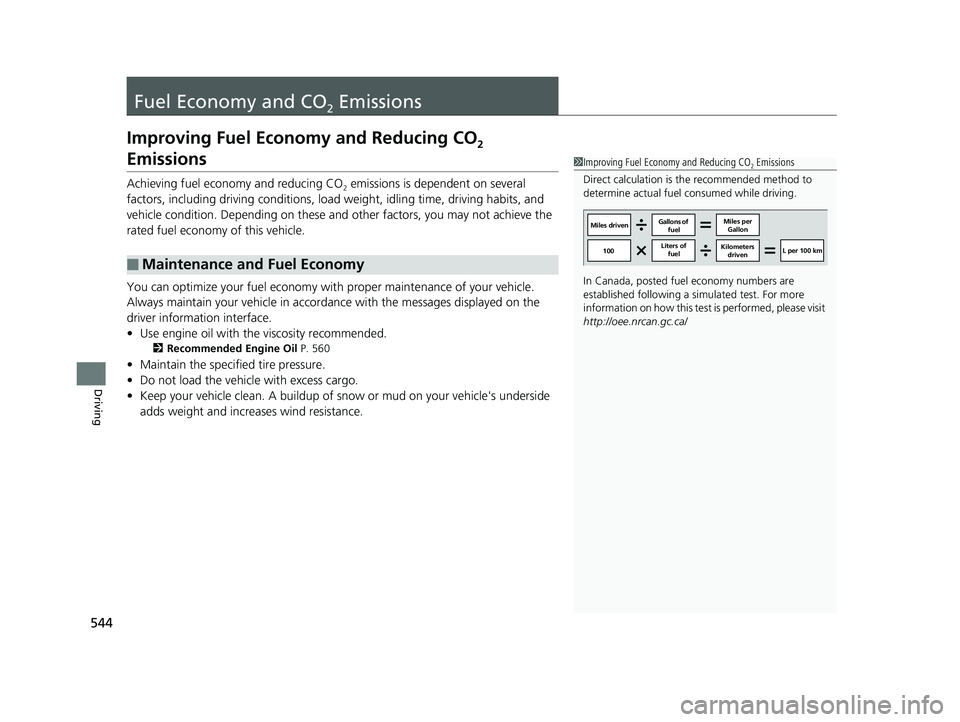HONDA CIVIC SEDAN 2019  Owners Manual (in English) 544
Driving
Fuel Economy and CO2 Emissions
Improving Fuel Economy and Reducing CO2 
Emissions
Achieving fuel economy and reducing CO2 emissions is dependent on several 
factors, including driving cond