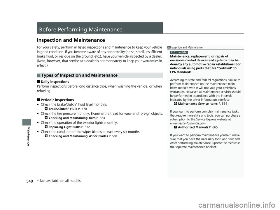 HONDA CIVIC SEDAN 2019  Owners Manual (in English) 548
Maintenance
Before Performing Maintenance
Inspection and Maintenance
For your safety, perform all listed inspections and maintenance to keep your vehicle 
in good condition. If you become aware of