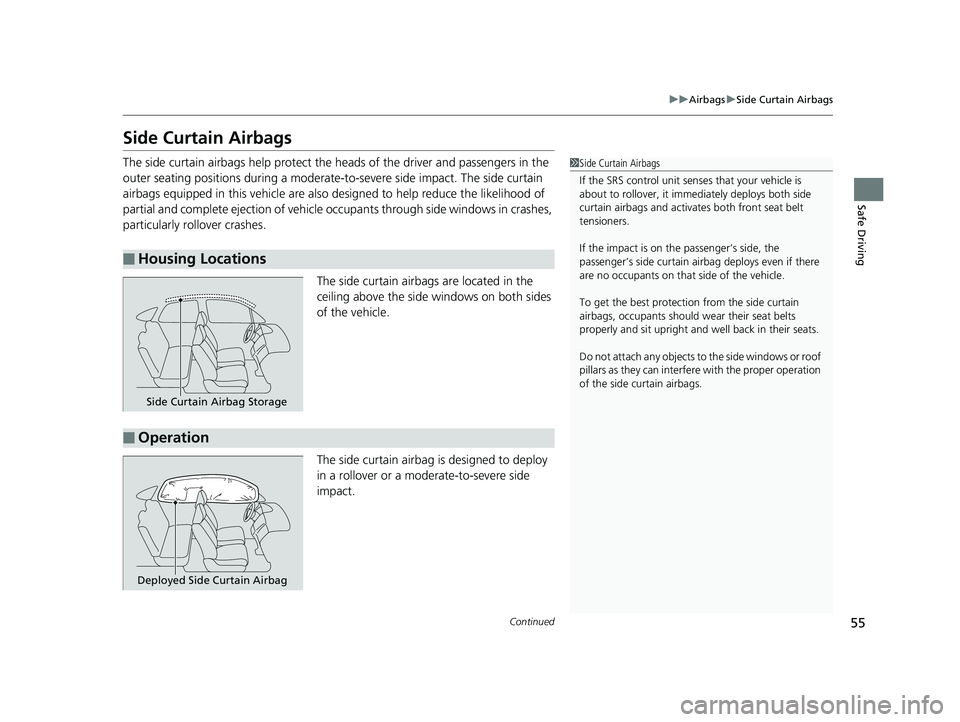 HONDA CIVIC SEDAN 2019 Owners Manual (in English) 55
uuAirbags uSide Curtain Airbags
Continued
Safe Driving
Side Curtain Airbags
The side curtain airbags help protect the heads of the driver and passengers in the
outer seating positions during a mod HONDA CIVIC SEDAN 2019 Owners Manual (in English) 55
uuAirbags uSide Curtain Airbags
Continued
Safe Driving
Side Curtain Airbags
The side curtain airbags help protect the heads of the driver and passengers in the
outer seating positions during a mod