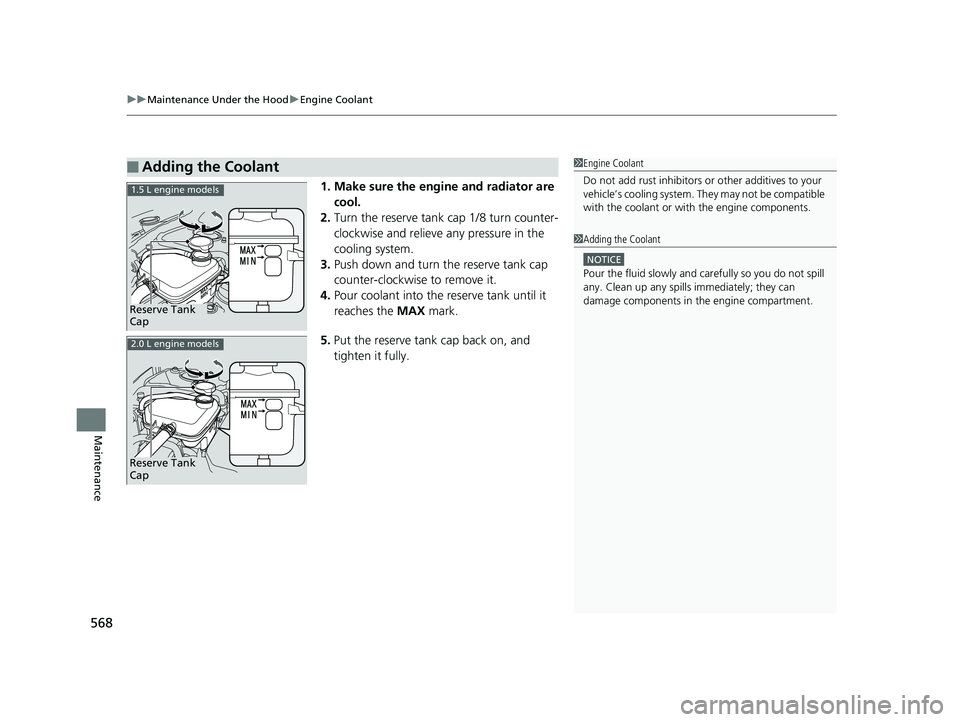 HONDA CIVIC SEDAN 2019  Owners Manual (in English) uuMaintenance Under the Hood uEngine Coolant
568
Maintenance
1. Make sure the engine and radiator are 
cool.
2. Turn the reserve tank cap 1/8 turn counter-
clockwise and relieve  any pressure in the 

