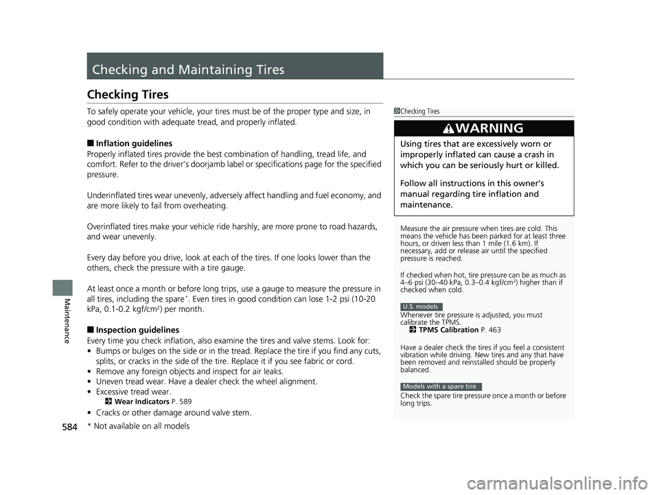 HONDA CIVIC SEDAN 2019  Owners Manual (in English) 584
Maintenance
Checking and Maintaining Tires
Checking Tires
To safely operate your vehicle, your tires must be of the proper type and size, in 
good condition with adequate tread, and properly infla