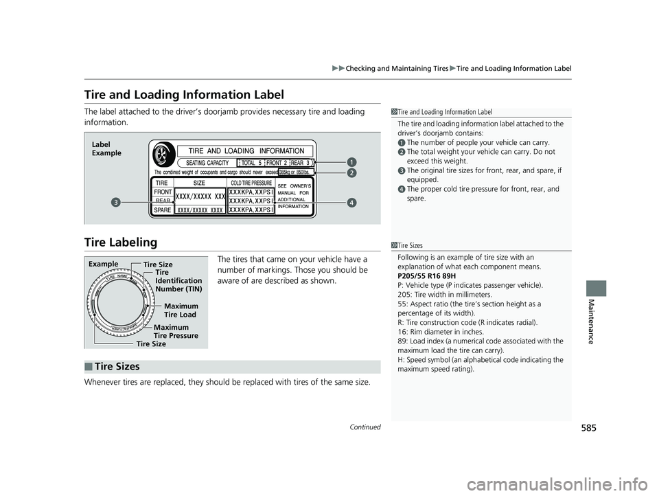 HONDA CIVIC SEDAN 2019  Owners Manual (in English) 585
uuChecking and Maintaining Tires uTire and Loading Information Label
Continued
Maintenance
Tire and Loading Information Label
The label attached to the dr iver’s doorjamb provides necessary tire