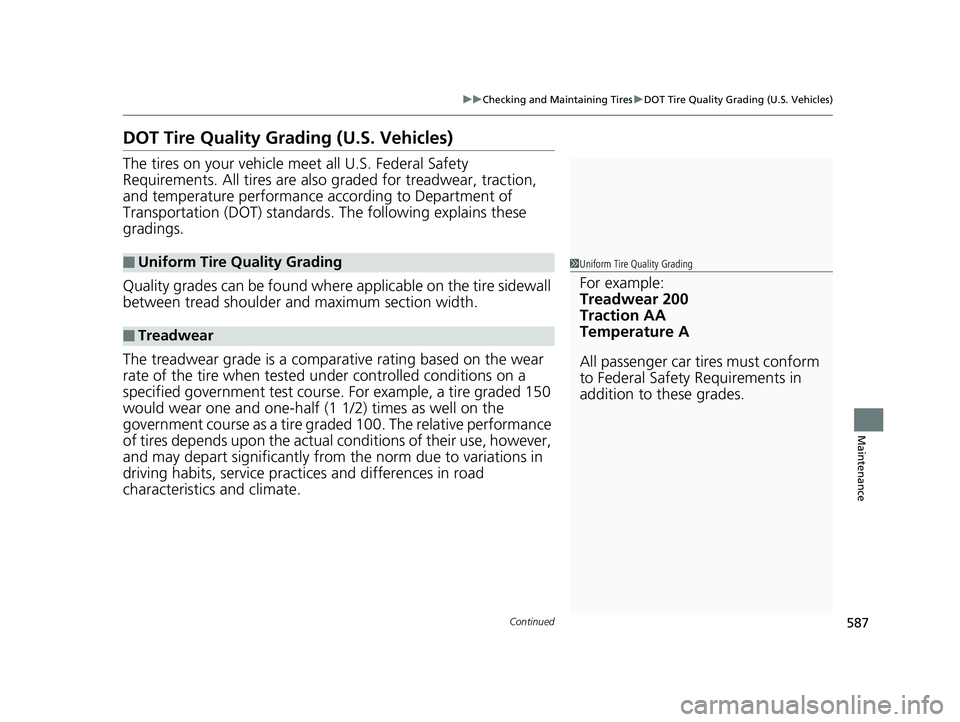 HONDA CIVIC SEDAN 2019  Owners Manual (in English) 587
uuChecking and Maintaining Tires uDOT Tire Quality Grading (U.S. Vehicles)
Continued
Maintenance
DOT Tire Quality Grading (U.S. Vehicles)
The tires on your vehicle m eet all U.S. Federal Safety 
R