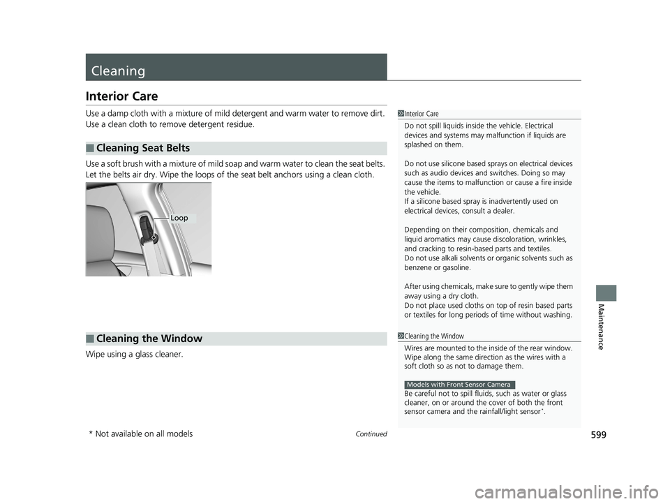 HONDA CIVIC SEDAN 2019  Owners Manual (in English) 599Continued
Maintenance
Cleaning
Interior Care
Use a damp cloth with a mixture of mild detergent and warm water to remove dirt. 
Use a clean cloth to remove detergent residue.
Use a soft brush with a