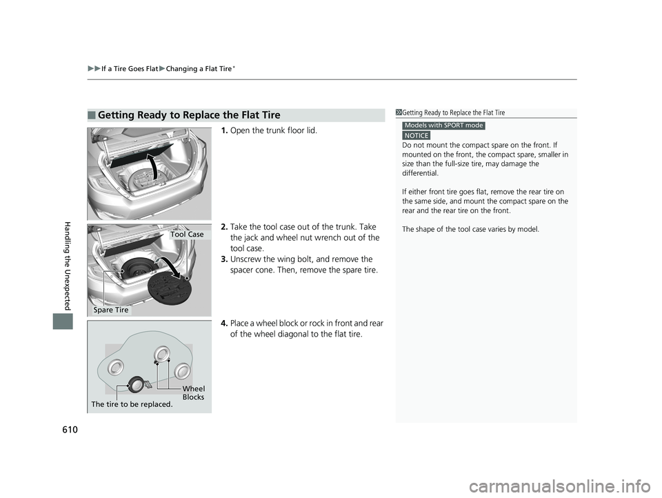 HONDA CIVIC SEDAN 2019  Owners Manual (in English) uuIf a Tire Goes Flat uChanging a Flat Tire*
610
Handling the Unexpected
1. Open the trunk floor lid.
2. Take the tool case out of the trunk. Take 
the jack and wheel nut wrench out of the 
tool case.