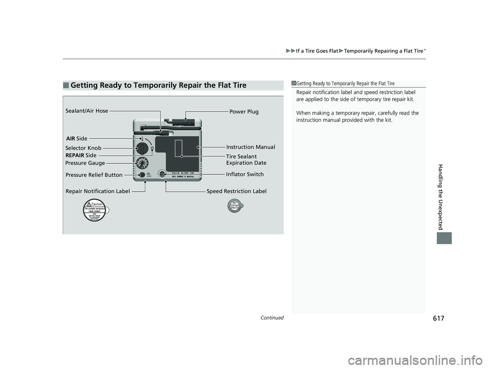 HONDA CIVIC SEDAN 2019  Owners Manual (in English) Continued617
uuIf a Tire Goes Flat uTemporarily Repairing a Flat Tire*
Handling the Unexpected
■Getting Ready to Temporarily Repair the Flat Tire1Getting Ready to Temporarily Repair the Flat Tire
Re