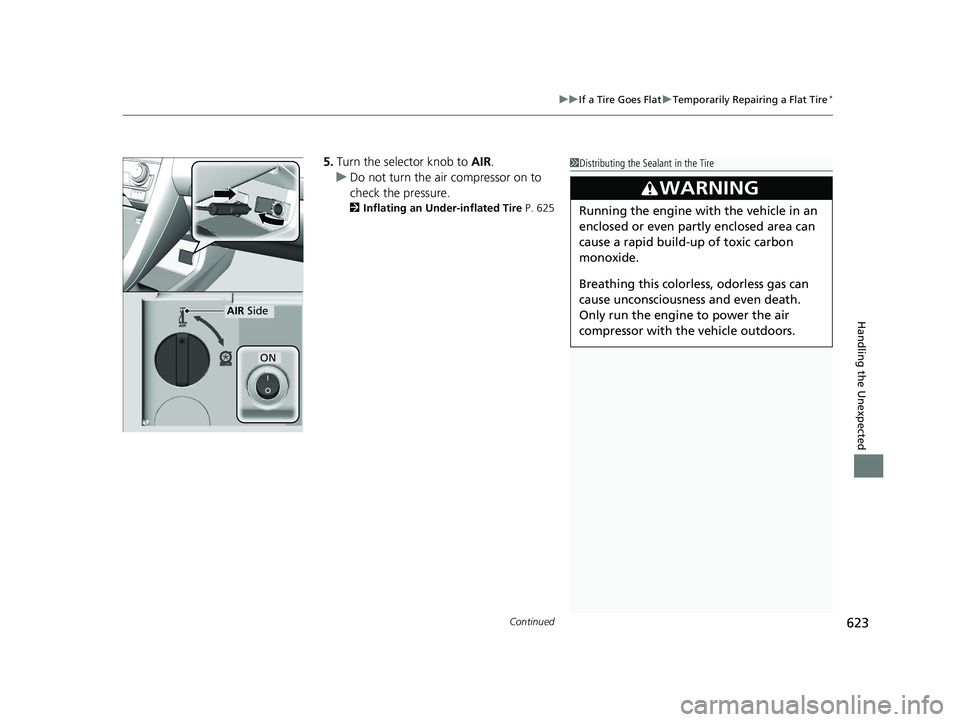 HONDA CIVIC SEDAN 2019  Owners Manual (in English) Continued623
uuIf a Tire Goes Flat uTemporarily Repairing a Flat Tire*
Handling the Unexpected
5. Turn the selector knob to  AIR.
u Do not turn the air compressor on to 
check the pressure.
2 Inflatin