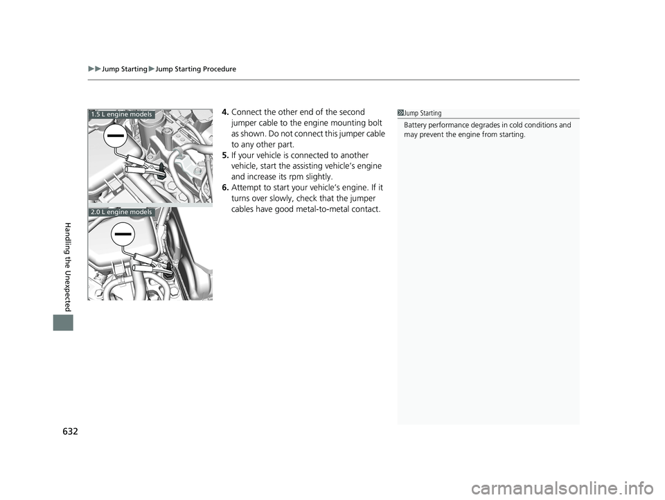 HONDA CIVIC SEDAN 2019  Owners Manual (in English) uuJump Starting uJump Starting Procedure
632
Handling the Unexpected
4. Connect the other end of the second 
jumper cable to the engine mounting bolt 
as shown. Do not conn ect this jumper cable 
to a