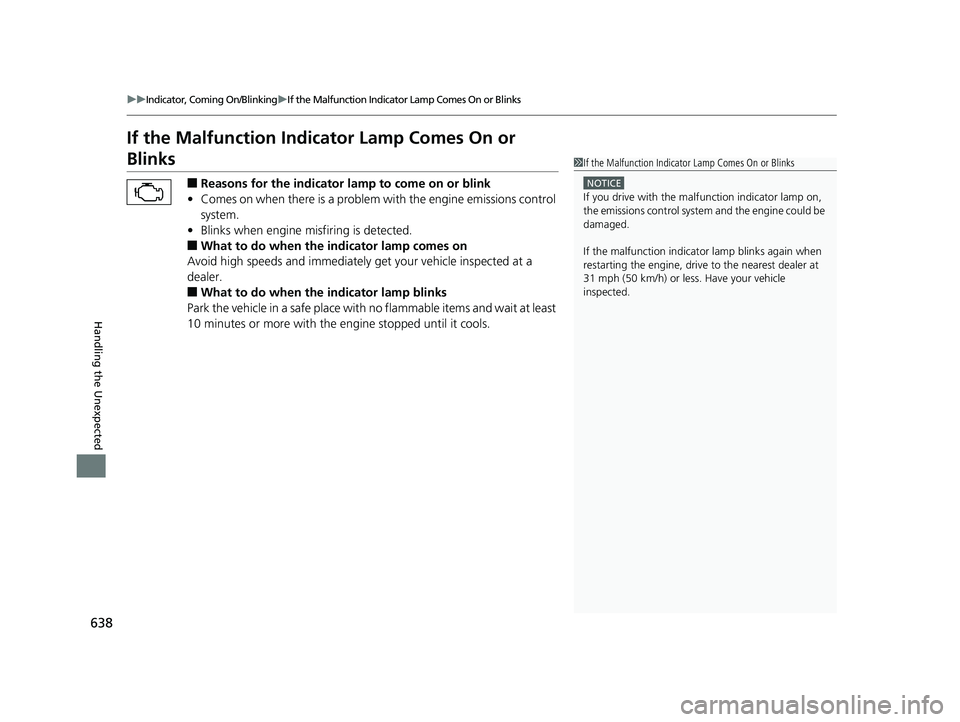 HONDA CIVIC SEDAN 2019  Owners Manual (in English) 638
uuIndicator, Coming On/Blinking uIf the Malfunction Indicato r Lamp Comes On or Blinks
Handling the Unexpected
If the Malfunction Indicator Lamp Comes On or 
Blinks
■Reasons for the indicator la