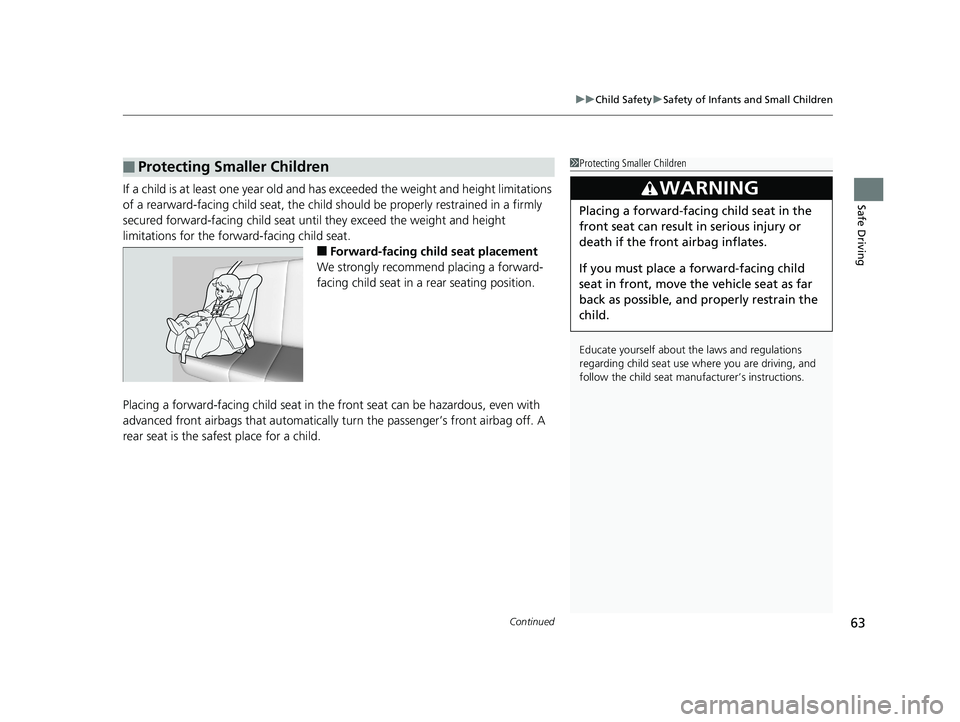 HONDA CIVIC SEDAN 2019 Owners Manual (in English) Continued63
uuChild Safety uSafety of Infants and Small Children
Safe DrivingIf a child is at least one year old and has exceeded the weight and height limitations
of a rearward-facing child seat , HONDA CIVIC SEDAN 2019 Owners Manual (in English) Continued63
uuChild Safety uSafety of Infants and Small Children
Safe DrivingIf a child is at least one year old and has exceeded the weight and height limitations
of a rearward-facing child seat ,