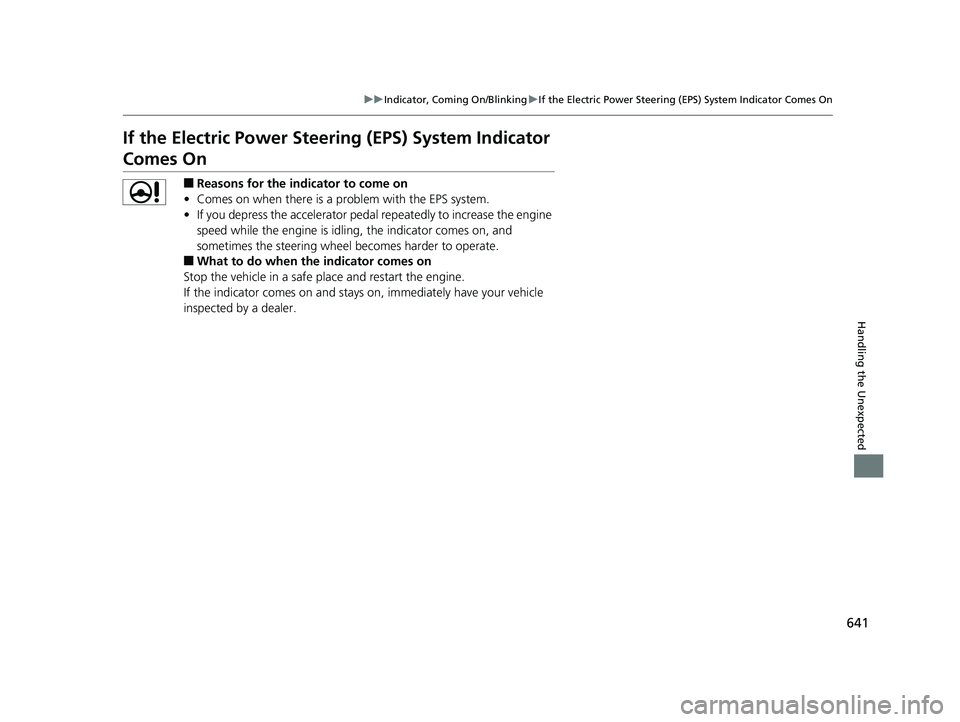 HONDA CIVIC SEDAN 2019  Owners Manual (in English) 641
uuIndicator, Coming On/Blinking uIf the Electric Power Steering (EPS) System Indicator Comes On
Handling the Unexpected
If the Electric Power Steeri ng (EPS) System Indicator 
Comes On
■Reasons 