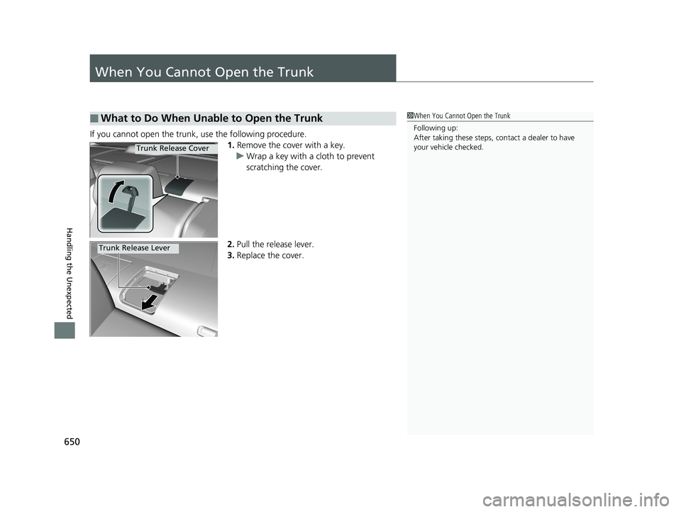 HONDA CIVIC SEDAN 2019  Owners Manual (in English) 650
Handling the Unexpected
When You Cannot Open the Trunk
If you cannot open the trunk, use the following procedure.1.Remove the cover with a key.
u Wrap a key with a cloth to prevent 
scratching the