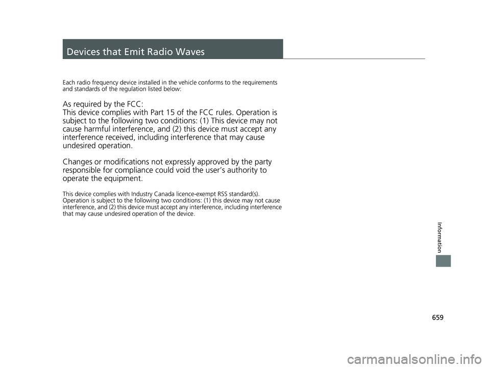 HONDA CIVIC SEDAN 2019  Owners Manual (in English) 659
Information
Devices that Emit Radio Waves
Each radio frequency device installed in the vehicle conforms to the requirements 
and standards of the regulation listed below:
As required by the FCC:
T