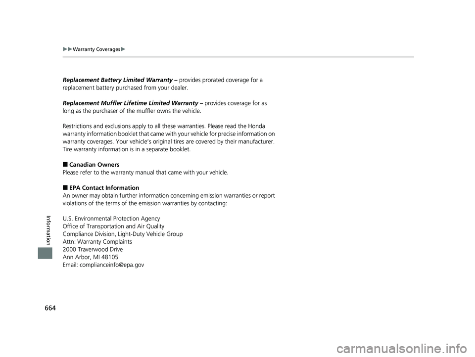 HONDA CIVIC SEDAN 2019  Owners Manual (in English) 664
uuWarranty Coverages u
Information
Replacement Battery Limited Warranty –  provides prorated coverage for a 
replacement battery purchased from your dealer.
Replacement Muffler Life time Limited