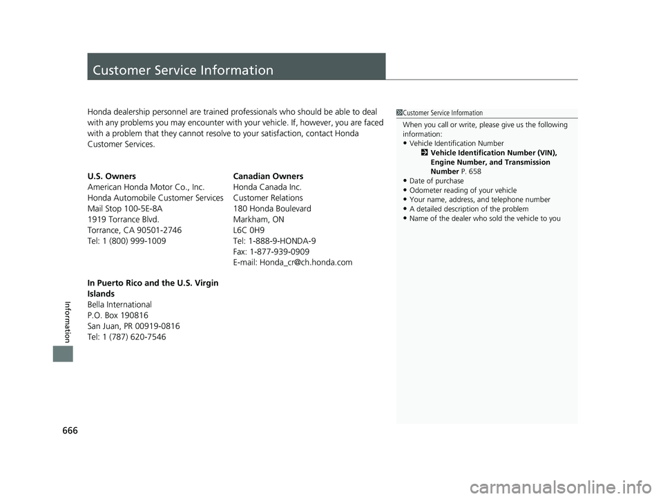 HONDA CIVIC SEDAN 2019  Owners Manual (in English) 666
Information
Customer Service Information
Honda dealership personnel are trained professionals who should be able to deal 
with any problems you may encounter with  your vehicle. If, however, you a