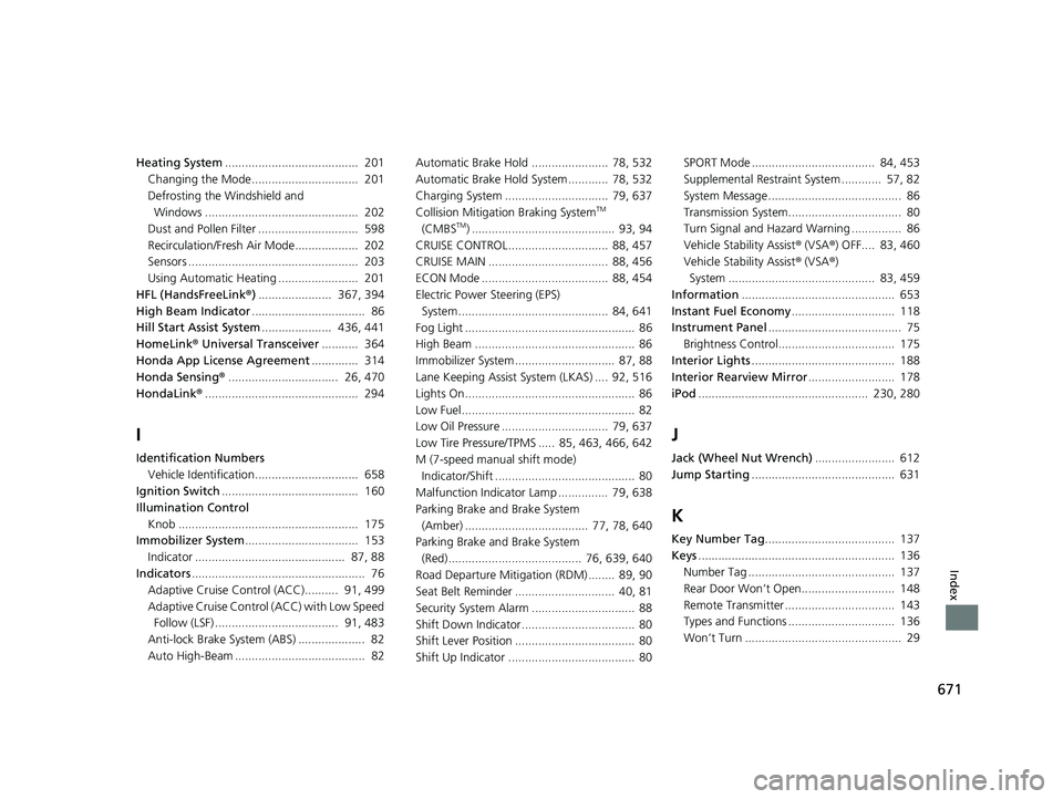 HONDA CIVIC SEDAN 2019  Owners Manual (in English) 671
Index
Heating System........................................  201
Changing the Mode................................  201
Defrosting the Windshield and  Windows ....................................