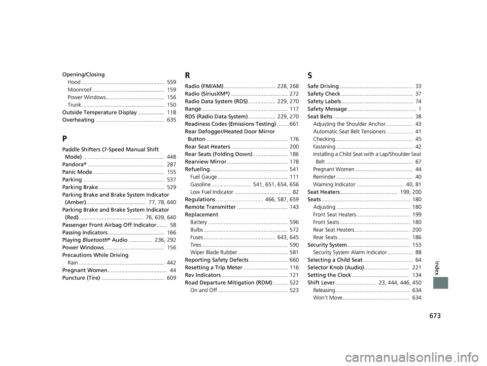 HONDA CIVIC SEDAN 2019  Owners Manual (in English) 673
Index
Opening/ClosingHood ......................................................  559
Moonroof ...............................................  159
Power Windows...................................
