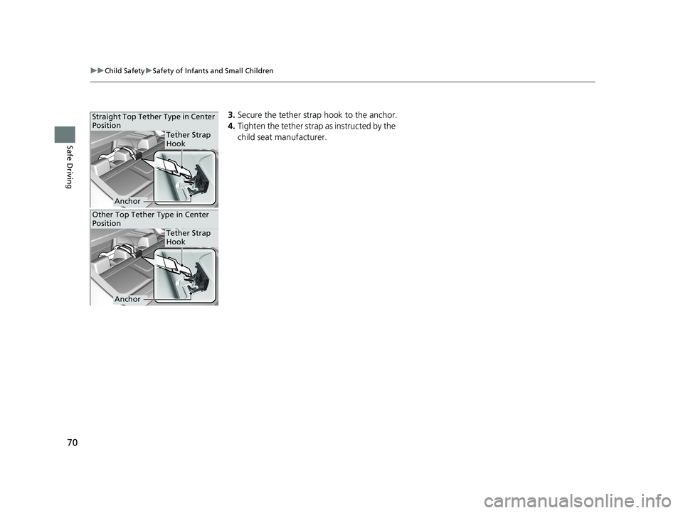 HONDA CIVIC SEDAN 2019  Owners Manual (in English) 70
uuChild Safety uSafety of Infants and Small Children
Safe Driving
3. Secure the tether strap hook to the anchor.
4. Tighten the tether strap as instructed by the 
child seat manufacturer.Straight T