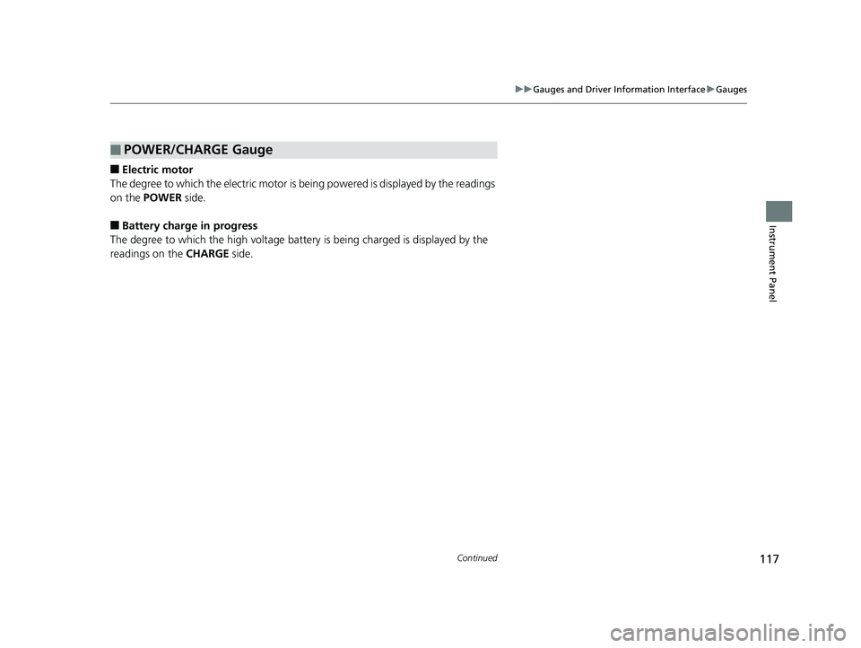 HONDA CLARITY ELECTRIC 2019  Owners Manual (in English) 117
uuGauges and Driver Information Interface uGauges
Continued
Instrument Panel
■Electric motor
The degree to which the electric motor is be ing powered is displayed by the readings 
on the POWER  