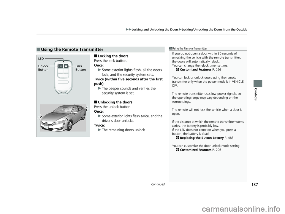 HONDA CLARITY ELECTRIC 2019  Owners Manual (in English) Continued137
uuLocking and Unlocking the Doors uLocking/Unlocking the Doors from the Outside
Controls
■Locking the doors
Press the lock button.
Once: u Some exterior lights flash, all the doors 
loc