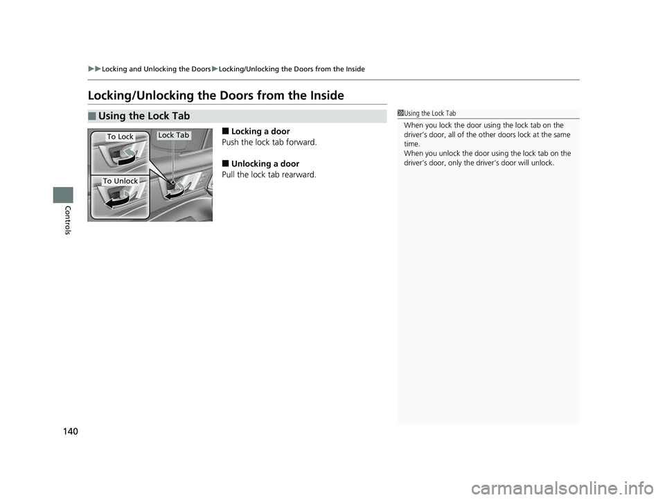HONDA CLARITY ELECTRIC 2019  Owners Manual (in English) 140
uuLocking and Unlocking the Doors uLocking/Unlocking the Doors from the Inside
Controls
Locking/Unlocking the  Doors from the Inside
■Locking a door
Push the lock tab forward.
■Unlocking a doo