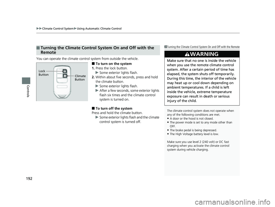 HONDA CLARITY ELECTRIC 2019  Owners Manual (in English) uuClimate Control System uUsing Automatic Climate Control
192
Controls
You can operate the climate contro l system from outside the vehicle.
■To turn on the system
1. Press the lock button.
u Some e