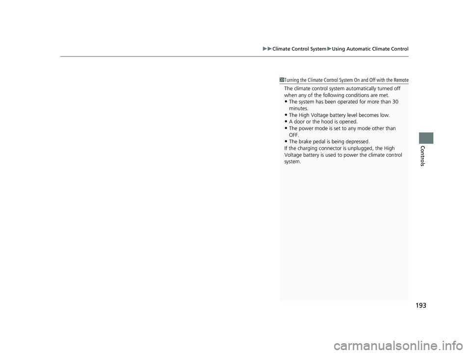 HONDA CLARITY ELECTRIC 2019  Owners Manual (in English) 193
uuClimate Control System uUsing Automatic Climate Control
Controls
1Turning the Climate Control System On and Off with the Remote
The climate control system automatically turned off 
when any of t