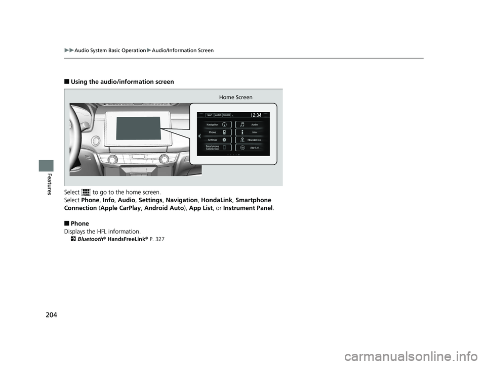 HONDA CLARITY ELECTRIC 2019  Owners Manual (in English) 204
uuAudio System Basic Operation uAudio/Information Screen
Features
■Using the audio/information screen
Select   to go to the home screen.
Select  Phone,  Info, Audio , Settings , Navigation , Hon