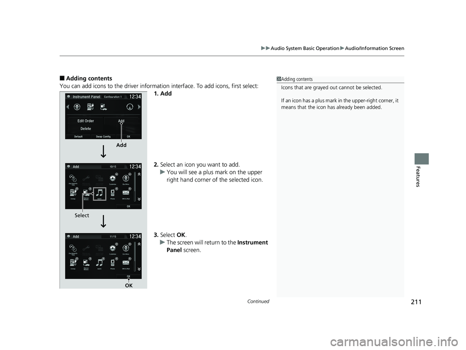 HONDA CLARITY ELECTRIC 2019  Owners Manual (in English) Continued211
uuAudio System Basic Operation uAudio/Information Screen
Features
■Adding contents
You can add icons to the driver informatio n interface. To add icons, first select:
1. Add
2. Select a