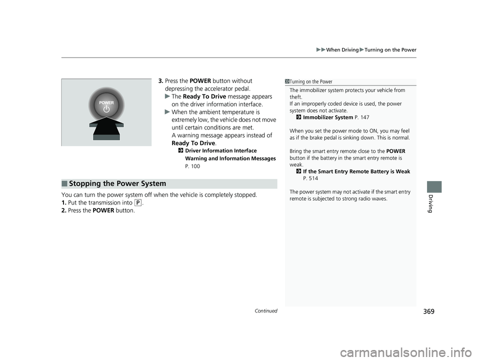 HONDA CLARITY ELECTRIC 2019 Owners Manual (in English) Continued369
uuWhen Driving uTurning on the Power
Driving
3. Press the POWER button without
depressing the accelerator pedal.
u The Ready To Drive message appears
on the driver info rmation interf HONDA CLARITY ELECTRIC 2019 Owners Manual (in English) Continued369
uuWhen Driving uTurning on the Power
Driving
3. Press the POWER button without
depressing the accelerator pedal.
u The Ready To Drive message appears
on the driver info rmation interf