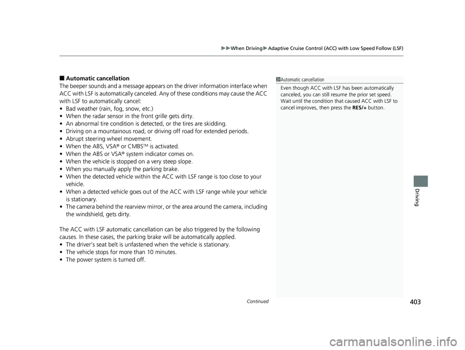 HONDA CLARITY ELECTRIC 2019 Owners Manual (in English) Continued403
uuWhen Driving uAdaptive Cruise Control (ACC) with Low Speed Follow (LSF)
Driving
■Automatic ca ncellation
The beeper sounds and a message appears on the driver information interface wh HONDA CLARITY ELECTRIC 2019 Owners Manual (in English) Continued403
uuWhen Driving uAdaptive Cruise Control (ACC) with Low Speed Follow (LSF)
Driving
■Automatic ca ncellation
The beeper sounds and a message appears on the driver information interface wh
