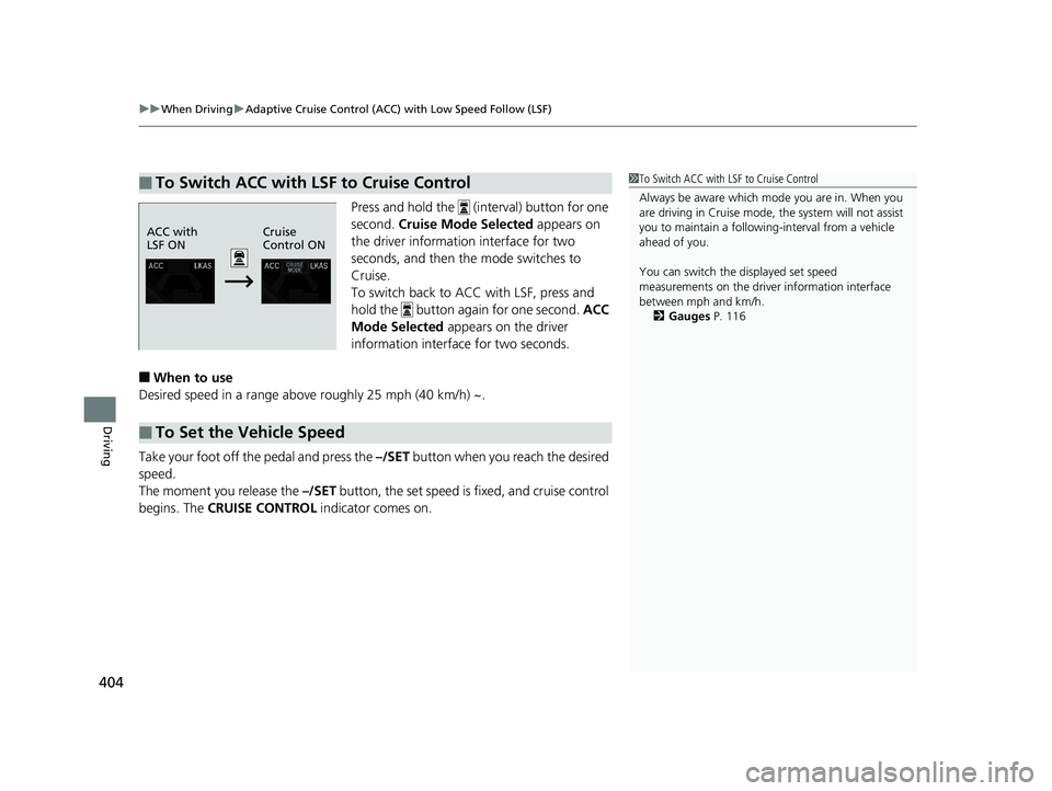 HONDA CLARITY ELECTRIC 2019 Owners Manual (in English) uuWhen Driving uAdaptive Cruise Control (ACC) with Low Speed Follow (LSF)
404
Driving
Press and hold the (interval) button for one
second. Cruise Mode Selected appears on
the driver information HONDA CLARITY ELECTRIC 2019 Owners Manual (in English) uuWhen Driving uAdaptive Cruise Control (ACC) with Low Speed Follow (LSF)
404
Driving
Press and hold the (interval) button for one
second. Cruise Mode Selected appears on
the driver information