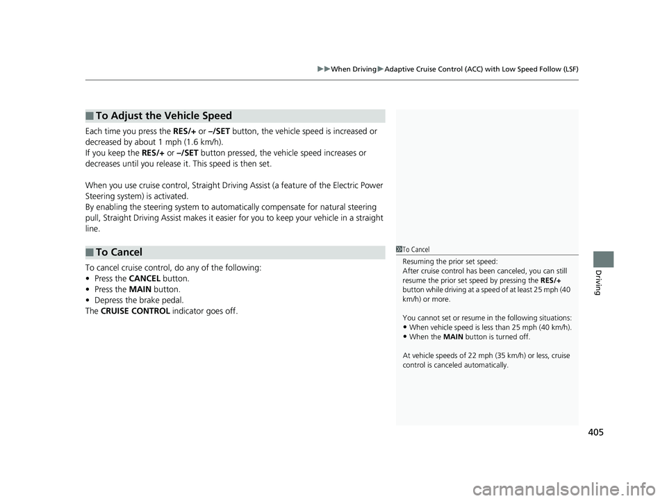HONDA CLARITY ELECTRIC 2019 Owners Manual (in English) 405
uuWhen Driving uAdaptive Cruise Control (ACC) with Low Speed Follow (LSF)
Driving
Each time you press the RES/+ or –/SET button, the vehicle speed is increased or
decreased by about 1 mph (1. HONDA CLARITY ELECTRIC 2019 Owners Manual (in English) 405
uuWhen Driving uAdaptive Cruise Control (ACC) with Low Speed Follow (LSF)
Driving
Each time you press the RES/+ or –/SET button, the vehicle speed is increased or
decreased by about 1 mph (1.