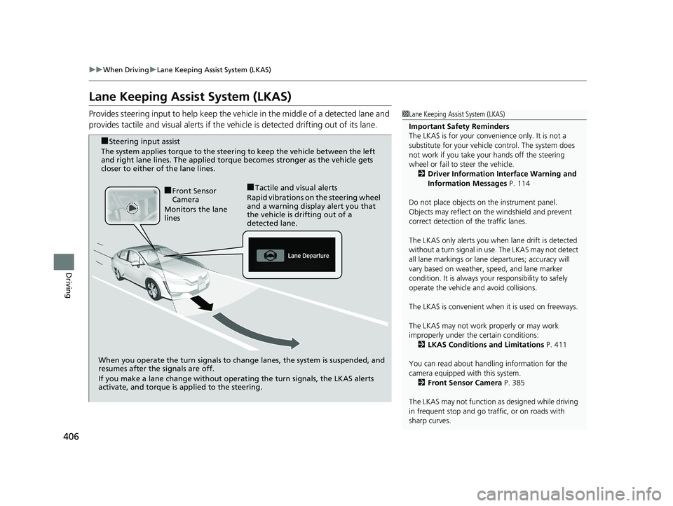 HONDA CLARITY ELECTRIC 2019 Owners Manual (in English) 406
uuWhen Driving uLane Keeping Assist System (LKAS)
Driving
Lane Keeping Assist System (LKAS)
Provides steering input to help keep the vehicle in the middle of a detected lane and
provides tactile HONDA CLARITY ELECTRIC 2019 Owners Manual (in English) 406
uuWhen Driving uLane Keeping Assist System (LKAS)
Driving
Lane Keeping Assist System (LKAS)
Provides steering input to help keep the vehicle in the middle of a detected lane and
provides tactile