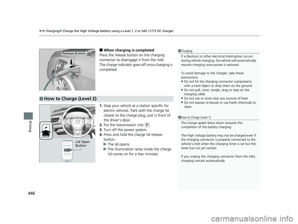 HONDA CLARITY ELECTRIC 2019  Owners Manual (in English) uuCharging uCharge the High Voltage battery using a Level 1, 2 or SAE J1772 DC charger
446
Driving
■When charging is completed
Press the release button on the charging 
connector to disengage it fro