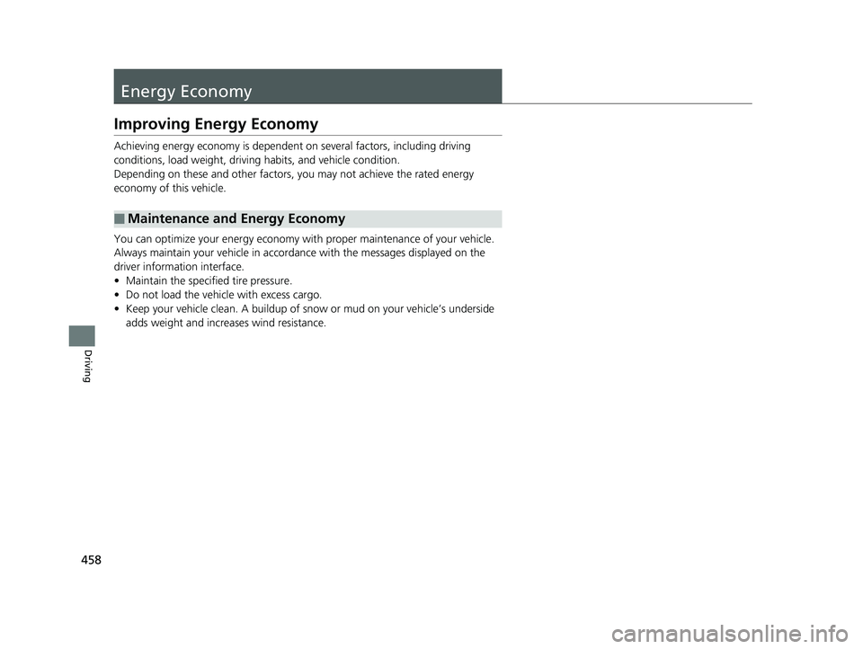 HONDA CLARITY ELECTRIC 2019  Owners Manual (in English) 458
Driving
Energy Economy
Improving Energy Economy
Achieving energy economy is dependent on several factors, including driving 
conditions, load weight, driving habits, and vehicle condition.
Dependi