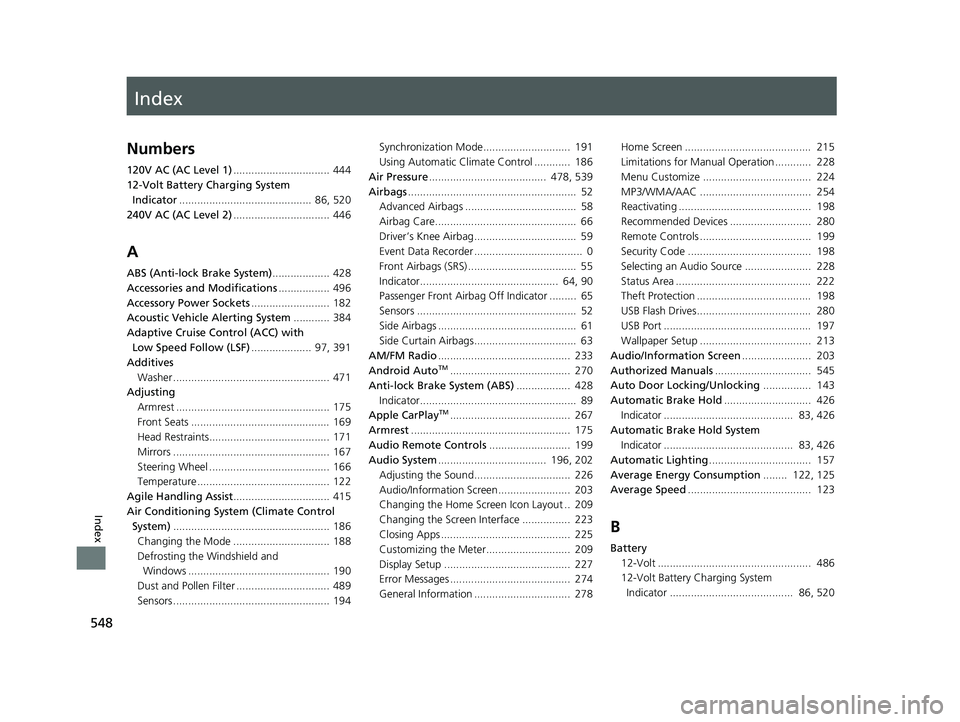 HONDA CLARITY ELECTRIC 2019  Owners Manual (in English) Index
548
Index
Index
Numbers
120V AC (AC Level 1)................................ 444
12-Volt Battery Charging System  Indicator ............................................  86, 520
240V AC (AC Leve