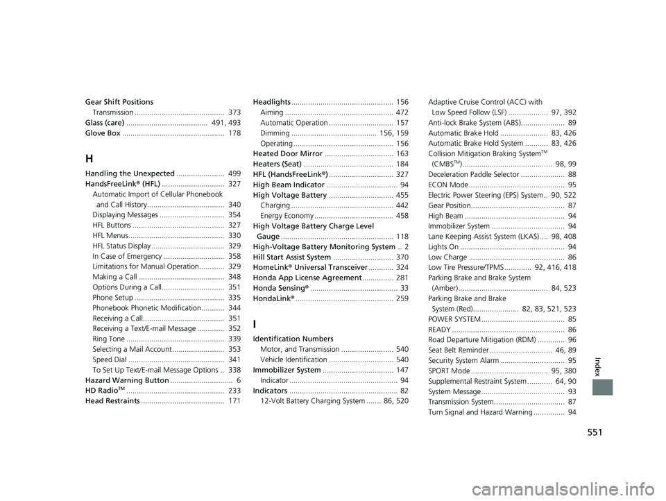 HONDA CLARITY ELECTRIC 2019  Owners Manual (in English) 551
Index
Gear Shift PositionsTransmission ...........................................  373
Glass (care) .......................................  491, 493
Glove Box ...................................
