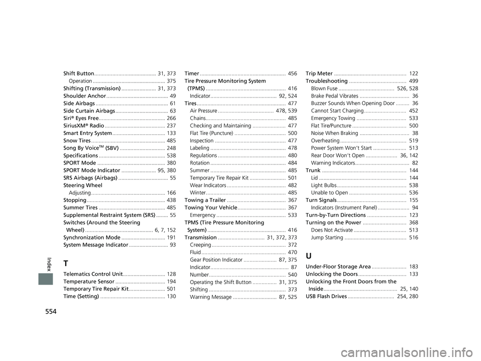 HONDA CLARITY ELECTRIC 2019  Owners Manual (in English) 554
Index
Shift Button.........................................  31, 373Operation ................................................ 375
Shifting (Transmission) .......................  31, 373
Shoulder
