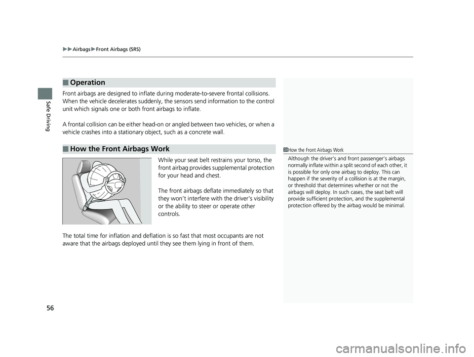 HONDA CLARITY ELECTRIC 2019 Owners Manual (in English) uuAirbags uFront Airbags (SRS)
56
Safe DrivingFront airbags are designed to inflate during moderate-to-severe frontal collisions.
When the vehicle decelerates suddenly, the sensors send information HONDA CLARITY ELECTRIC 2019 Owners Manual (in English) uuAirbags uFront Airbags (SRS)
56
Safe DrivingFront airbags are designed to inflate during moderate-to-severe frontal collisions.
When the vehicle decelerates suddenly, the sensors send information