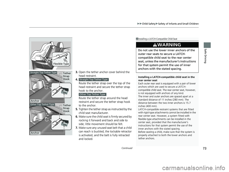 HONDA CLARITY ELECTRIC 2019  Owners Manual (in English) Continued73
uuChild Safety uSafety of Infants and Small Children
Safe Driving
3. Open the tether anchor cover behind the 
head restraint.
4. Route the tether strap over the top of the 
head restraint 