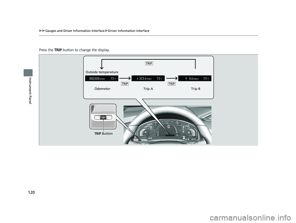 HONDA CLARITY FUEL CELL 2019  Owners Manual (in English) 120
uuGauges and Driver Information Interface uDriver Information Interface
Instrument Panel
Press the  TRIP button to change the display.
Odometer Trip ATrip B
Outside temperature
TRIP Button
TRIPTRI