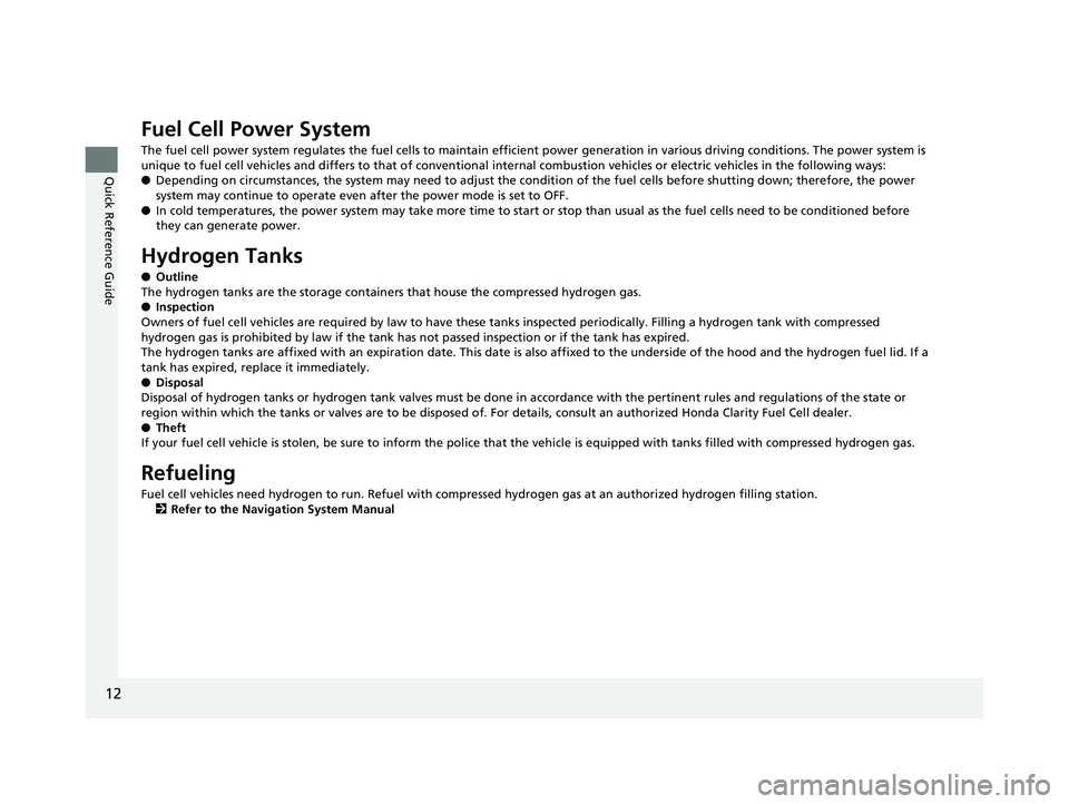 HONDA CLARITY FUEL CELL 2019 Owners Manual (in English) 12
Quick Reference Guide
Fuel Cell Power System
The fuel cell power system regulates the fuel cells to maintain efficient power generation in various driving conditions. The p ower system is
unique t HONDA CLARITY FUEL CELL 2019 Owners Manual (in English) 12
Quick Reference Guide
Fuel Cell Power System
The fuel cell power system regulates the fuel cells to maintain efficient power generation in various driving conditions. The p ower system is
unique t