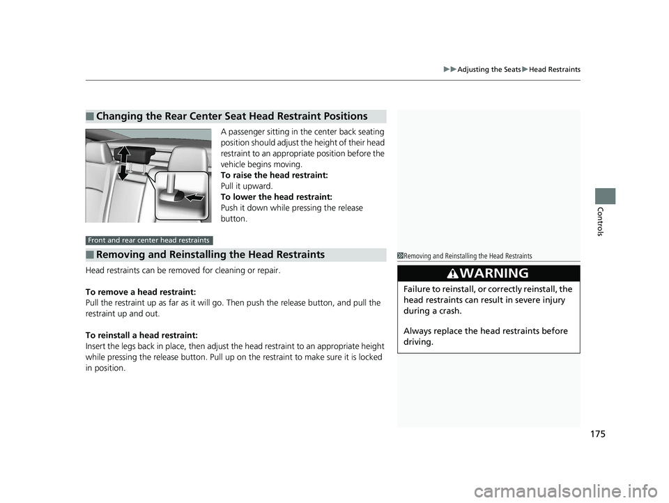 HONDA CLARITY FUEL CELL 2019  Owners Manual (in English) 175
uuAdjusting the Seats uHead Restraints
Controls
A passenger sitting in th e center back seating 
position should adjust the height of their head 
restraint to an appropriate position before the 
v