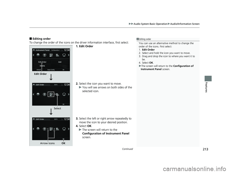 HONDA CLARITY FUEL CELL 2019  Owners Manual (in English) Continued213
uuAudio System Basic Operation uAudio/Information Screen
Features
■Editing order
To change the order of the icons on the  driver information interface, first select:
1. Edit Order
2. Se