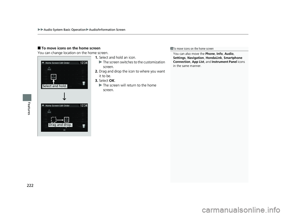 HONDA CLARITY FUEL CELL 2019  Owners Manual (in English) uuAudio System Basic Operation uAudio/Information Screen
222
Features
■To move icons on the home screen
You can change location on the home screen. 1.Select and hold an icon.
u The screen switches  