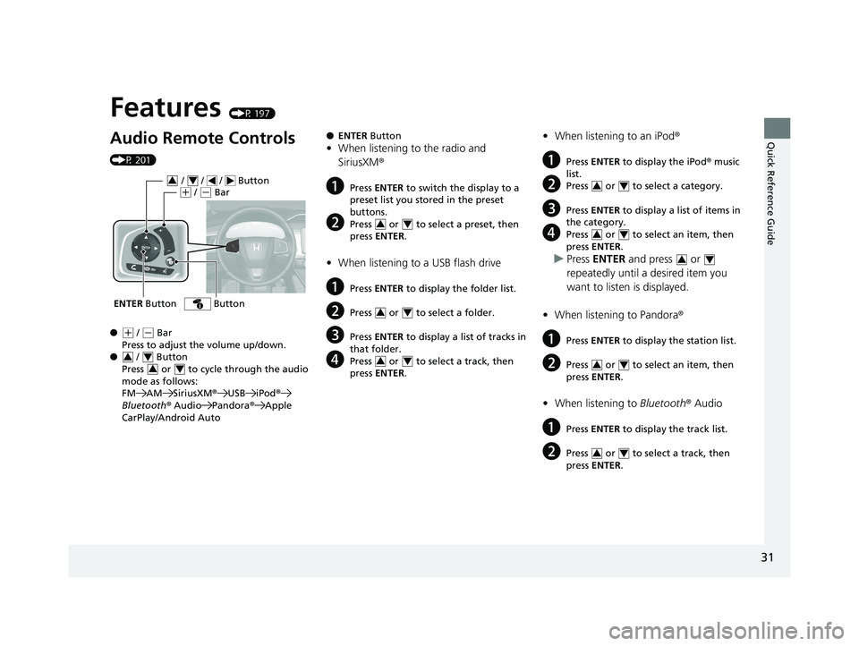 HONDA CLARITY FUEL CELL 2019  Owners Manual (in English) Quick Reference Guide
31
Features (P 197)
Audio Remote Controls 
(P 201)
●
(+ / (- Bar
Press to adjust the volume up/down.
●  /   Button
Press   or   to cycl e through the audio 
mode as follows:
